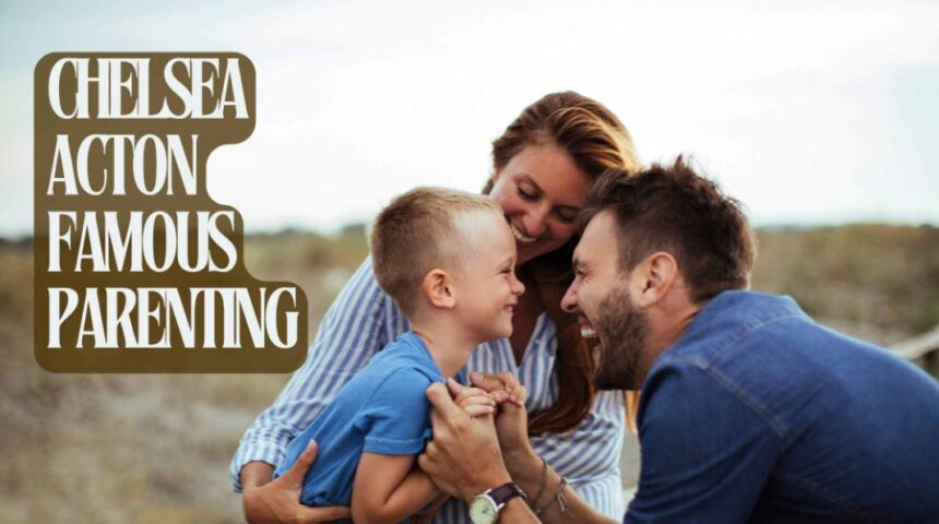 chelsea acton famous parenting